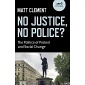 No Justice, No Police?: The Politics of Protest and Social Change