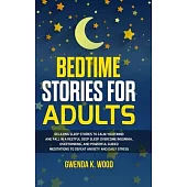 Bedtime Stories for Adults: Relaxing Sleep Stories to Calm Your Mind and Fall In A Restful Deep Sleep. Overcome Insomnia, Overthinking, and Powerf