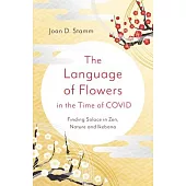 The Language of Flowers in the Time of Covid: Finding Solace in Zen, Nature and Ikebana
