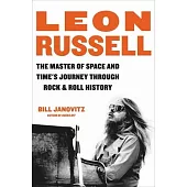 Leon Russell: The Master of Space and Time’s Journey Through Rock & Roll History