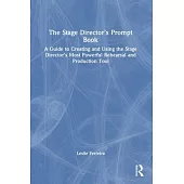The Stage Director’s Prompt Book: A Guide to Creating and Using the Stage Director’s Most Powerful Rehearsal and Production Tool