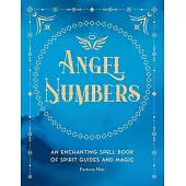 Angel Numbers: An Enchanting Spell Book of Spirit Guides and Magicvolume 5