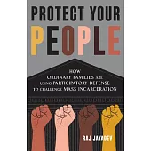 Protect Your People: The Story of How Participatory Defense Is Chipping Away at Mass Incarceration