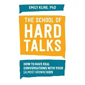 The School of Hard Talks: How to Have Real Conversations with Your (Almost Grown) Kids