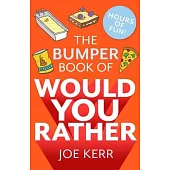 The Bumper Book of Would You Rather?: Over 35 Hilarious Hypothetical Questions for Anyone Aged 6 to 106