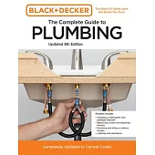 Black and Decker the Complete Photo Guide to Plumbing 8th Edition: Completely Updated to Current Codes