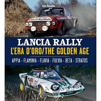 Lancia Rally: L’Era d’Oro/The Golden Age. Appia - Flaminia - Flavia - Fulvia - Beta - Stratos