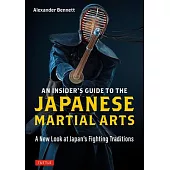 An Insider’s Guide to the Japanese Martial Arts: A New Look at Japan’s Fighting Traditions