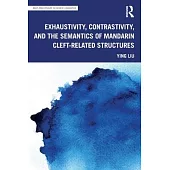 Exhaustivity, Contrastivity, and the Semantics of Mandarin Cleft-Related Structures