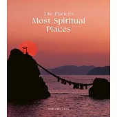 The Planet’s Most Spiritual Places: Sacred Sites and Holy Locations Around the World