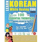 Learn Korean While Having Fun! - For Children: KIDS OF ALL AGES - STUDY 100 ESSENTIAL THEMATICS WITH WORD SEARCH PUZZLES - VOL.1 - Uncover How to Impr