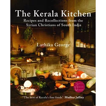 The Kerala Kitchen, Expanded Edition: Recipes and Recollections from the Syrian Christians of South India