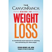 The the Canyon Ranch Guide to Weight Loss: A Scientifically Based Approach to Achieving and Maintaining Your Ideal Weight
