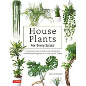 House Plants for Every Space: A Concise Guide to Selecting, Designing and Maintaining Healthy Plants