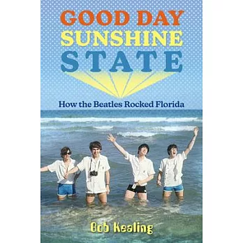 Good Day Sunshine State: How the Beatles Rocked Florida