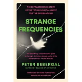 Strange Frequencies: The Extraordinary Story of the Technological Quest for the Supernatural