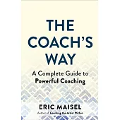 The Coach’s Way: A Complete Guide to Powerful Coaching