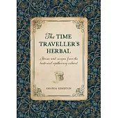 The Time Traveller’s Herbal: An Historical Handbook for the Budding Apothecary