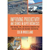Improving Productivity and Service in Depot Businesses: How Haulage, 3pl, and Service Companies Can Increase Quality and Customer Satisfaction