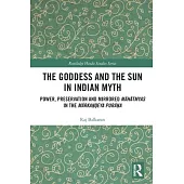 The Goddess and the Sun in Indian Myth: Power, Preservation and Mirrored Māhātmyas in the Mārkaṇḍeya Purāṇa