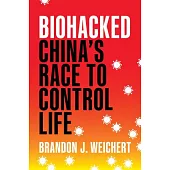 Biohacked: China’s Race to Control Life