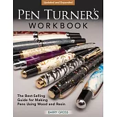 Pen Turner’s Workbook, Revised 4th Edition: Making Pens from Simple to Stunning Using Wood and Resin