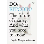 Do Bitcoin: The Future of Money. and What You Need to Know.