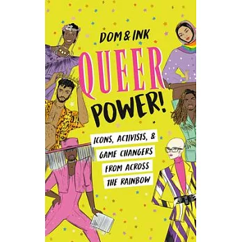 Queer Power!: Icons, Activists, and Game Changers from Across the Rainbow
