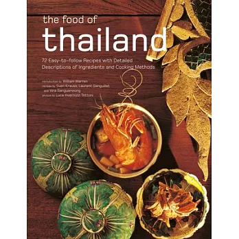The Food of Thailand: 72 Easy-To-Follow Recipes with Detailed Descriptions of Ingredients and Cooking Methods