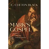 Mark’s Gospel: History, Theology, Interpretation