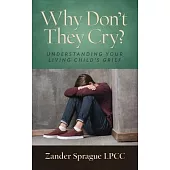 Why Don’t They Cry?: Understanding Your Living Child’s Grief