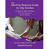 The Raindrop Resource Guide for Oily Families: Confidently Adapt Raindrop to Fit Your Receiver’s Current Needs
