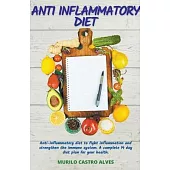 Anti-Inflammatory Diet - Anti-Inflammatory Diet to Fight Inflammation and Strengthen the Immune System. A Complete 14 Days Diet Plan for your Health