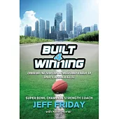 Built 4 Winning: Crossing the Thin Line Between Good & Great in Sports, Business & Life
