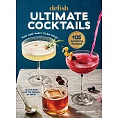 Delish Ultimate Cocktails: Why Limit Happy to an Hour? (Revised Edition)