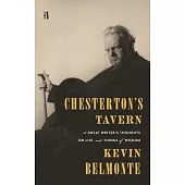 Chesterton’s Tavern: A Great Writer’s Thoughts on Life and Things