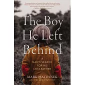 The Boy He Left Behind: A Man’s Search for His Lost Father: Reprint Edition, New Preface