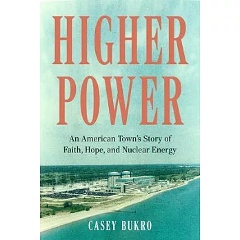 Higher Power: One American Town’s Turbulent Journey of Faith, Hope, and Nuclear Energy