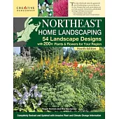 Northeast Home Landscaping, 4th Edition: 54 Landscape Designs with 200+ Plants & Flowers for Your Region
