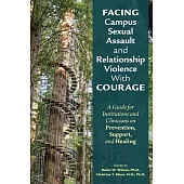 Facing Campus Sexual Assault and Relationship Violence with Courage: A Guide for Institutions and Clinicians on Prevention, Support, and Healing