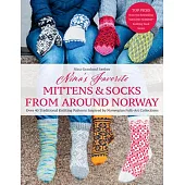 Favorite Mittens and Socks from Around Norway: Over 40 Traditional Knitting Patterns Inspired by Norwegian Folk-Art Collections