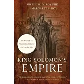 King Solomon’s Empire: The Rise, Fall, and Modern-Day Influence of an Iron-Age Ruler