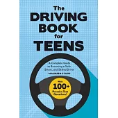 The Driving Book for Teens: A Complete Guide to Becoming a Safe, Smart, and Skilled Driver