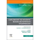 Complementary and Integrative Medicine and Nutrition in Otolaryngology, an Issue of Otolaryngologic Clinics of North America: Volume 55-5
