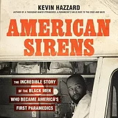 American Sirens: The Incredible Story of the Black Men Who Became America’s First Paramedics