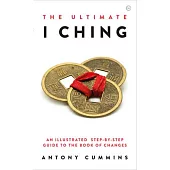 The Ultimate I Ching: An Illustrated Step-By-Step Guide to the Book of Changes