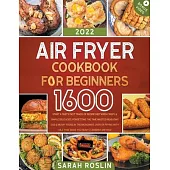 Air Fryer Cookbook for Beginners: Start a Tasty Fast Track of Recipes between Crispy & Simple Delicacies, Forgetting the Time Wasted Reheating Sad & M