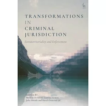 The Transformation of Criminal Jurisdiction: Extraterritoriality and Enforcement