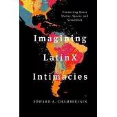 Imagining Latinx Intimacies: Connecting Queer Stories, Spaces and Sexualities