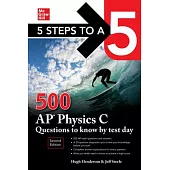 5 Steps to a 5: 500 AP Physics C Questions to Know by Test Day, Second Edition